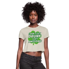 I Don't Get Drunk I Get Awesome Women's Cropped T-Shirt